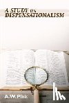Pink, A. W. - A Study on Dispensationalism