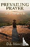 Moody, D. L. - Prevailing Prayer: What Hinders It