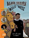 Otis Smith, James, Nelson, Kadir - Black Heroes of the Wild West: Featuring Stagecoach Mary, Bass Reeves, and Bob Lemmons