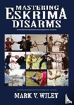 Wiley, Mark V - Mastering Eskrima Disarms
