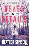 Sunseri, Heather - Death is in the Details