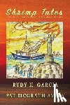 Garcia, Rudy H. - Shrimp Tales: Port Isabel and Brownsville Shrimping History