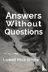 White, Lowell Mick - Answers Without Questions