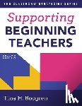 Boogren, Tina H. - Supporting Beginning Teachers: (Tips for Beginning Teacher Support to Reduce Teacher Stress and Burnout)