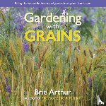 Arthur, Brie - Gardening with Grains