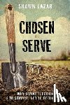 Lazar, Shawn C. - Chosen to Serve: Why Divine Election Is to Service, Not to Eternal Life