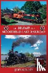 Kelley, Joey - The Belfast and Moosehead Lake Railroad