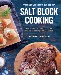 Childs, Ryan - The Complete Book of Salt Block Cooking
