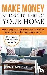 Lowe, Richard G - Make Money by Decluttering Your Home
