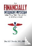 Norris, David J. - The Financially Intelligent Physician: What They Didn't Teach You in Medical School