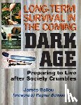 Benson, Ragnar - Long-Term Survival in the Coming Dark Age: Preparing to Live after Society Crumbles