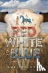 Hillard, Sue - Red White or Blue: The 1875-1876 Journey of a Lakota Chief's Son and an Army Major's Daughter
