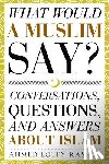 Rashed, Ahmed Lotfy - What Would a Muslim Say