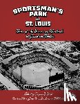 Wolf, Gregory H. - Sportsman's Park in St. Louis: Home of the Browns and Cardinals
