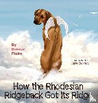 Flaim, Denise - How The Rhodesian Ridgeback Got Its Ridge