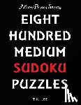 Lee, T. K. - 800 Medium Sudoku Puzzles To Keep Your Brain Active For Hours: Active Brain Series Book