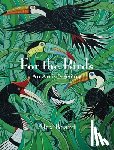 Beard, Alex - For the Birds: An Artist's Aviary