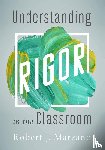 Marzano, Robert J. - Understanding Rigor in the Classroom
