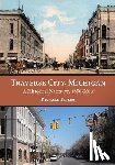 Fidler, Richard - Traverse City, Michigan: A Historical Narrative, 1850 - 2013