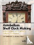 Taylor, Snowden, Dapkus, Mary Jane - Antebellum Shelf Clock Making in Farmington and Unionville Villages, Connecticut