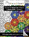 Create, Color and - Color and Create - Geometric Shapes and Patterns Coloring Book, Vol.1: 50 Designs to help release your creative side