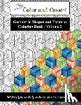 Create, Color and - Color and Create - Geometric Shapes and Patterns Coloring Book, Vol.2: 50 Designs to help release your creative side