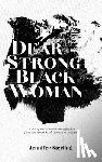 Sterling, Jennifer - Dear Strong Black Woman