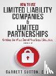Sutton, Garrett - How to Use Limited Liability Companies & Limited Partnerships