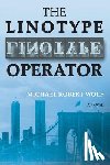 Wolf, Michael Robert - The Linotype Operator