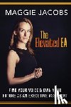 Jacobs, Maggie - The Elevated EA: Find Your Voice & Own Your Future as an Executive Assistant