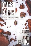 Carter, Jason - Oaks and Ruins: Letting God Redeem Your Loss