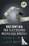 Myers, Jason C. - Becoming the Successful Mortgage Broker