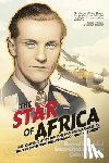 Heaton, Colin D. - The Star of Africa: The Complete Story of Hans-Joachim Marseille as Told by Those Who Knew Him and Those He Fought