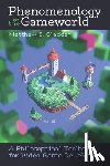Gladden, Matthew E. - Phenomenology of the Gameworld: A Philosophical Toolbox for Video Game Developers