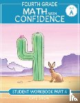 Snow, Kate - Fourth Grade Math with Confidence Student Workbook A