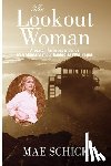 Schick, Mae - The Lookout Woman: A Search for Independence on a Montana Mountain as World War II Rages
