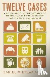 Mierlak, Daniel - Twelve Cases: A Psychiatrist's True Stories of Mental Illness and Addiction (and Other Human Predispositions)