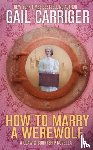 Carriger, Gail - How To Marry A Werewolf