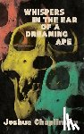 Chaplinsky, Joshua - Whispers in the Ear of a Dreaming Ape