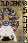 Dickie, Tenzin - Old Demons, New Deities: Twenty-One Short Stories from Tibet