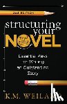 Weiland, K. M. - Structuring Your Novel (Revised & Expanded 2nd Edition): Essential Keys for Writing an Outstanding Story