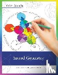 Roy, Mike - Color Serenity: Sacred Geometry: A grown-up coloring book featuring natural proportions for optimum relaxation