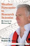 Atlas, Robert M., Jones, Dave - Weather Forecaster to Research Scientist – My Career in Meteorology