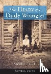 Burt, Struthers - The Diary of a Dude Wrangler