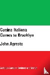Agresto, John - Cucina Italiana Comes to Brooklyn