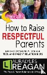 Reagan, Laura Lyles - How to Raise Respectful Parents