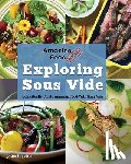 Logsdon, Jason - Amazing Food Made Easy: Exploring Sous Vide: Consistently Create Amazing Food with Sous Vide