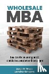 Olson, Jorge S. - Wholesale MBA: How to Sell Consumer Goods to Distributors, Retailers, and Consumers