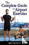 Seifert, Ken Anthony - The Complete Guide to Airport Exercise