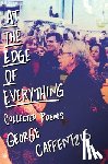 Caffentzis, George - At the Edge of Everything: Poems: Poems: Collected Poems